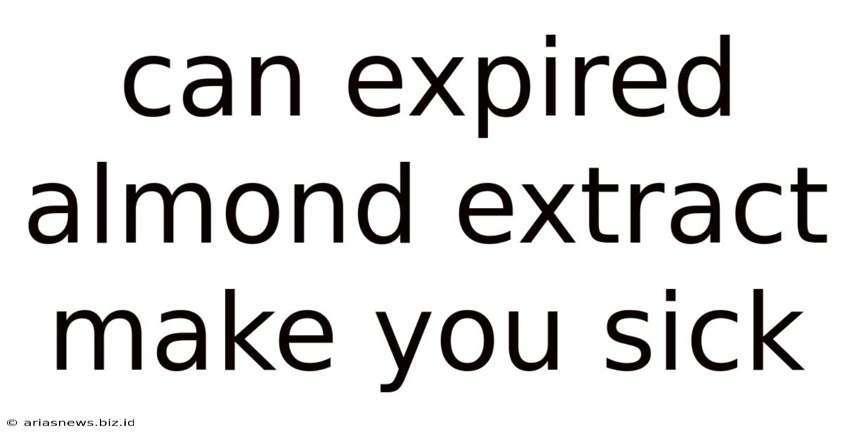 Can Expired Almond Extract Make You Sick