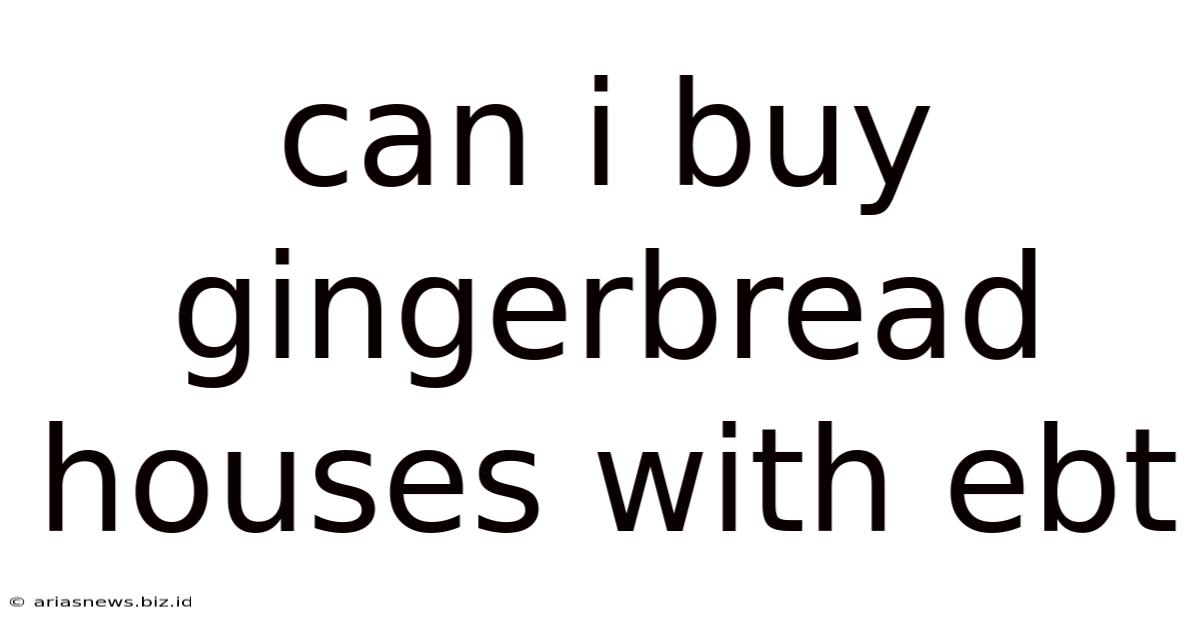 Can I Buy Gingerbread Houses With Ebt