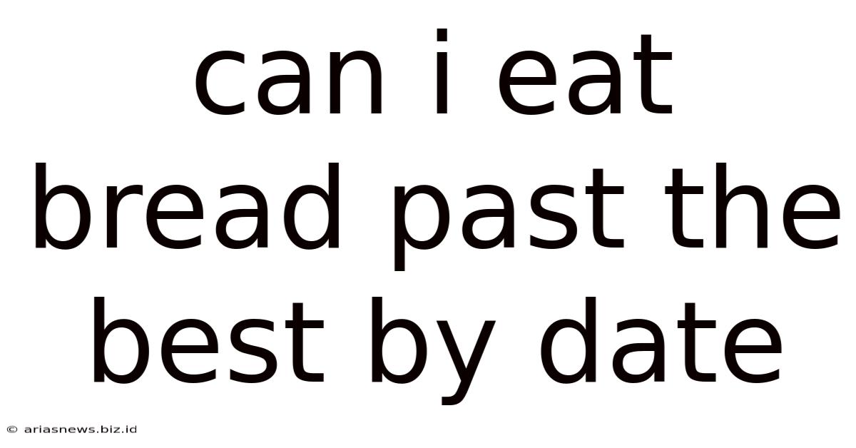 Can I Eat Bread Past The Best By Date