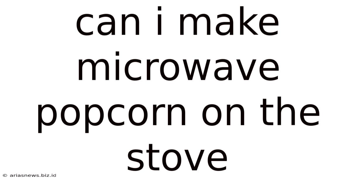 Can I Make Microwave Popcorn On The Stove