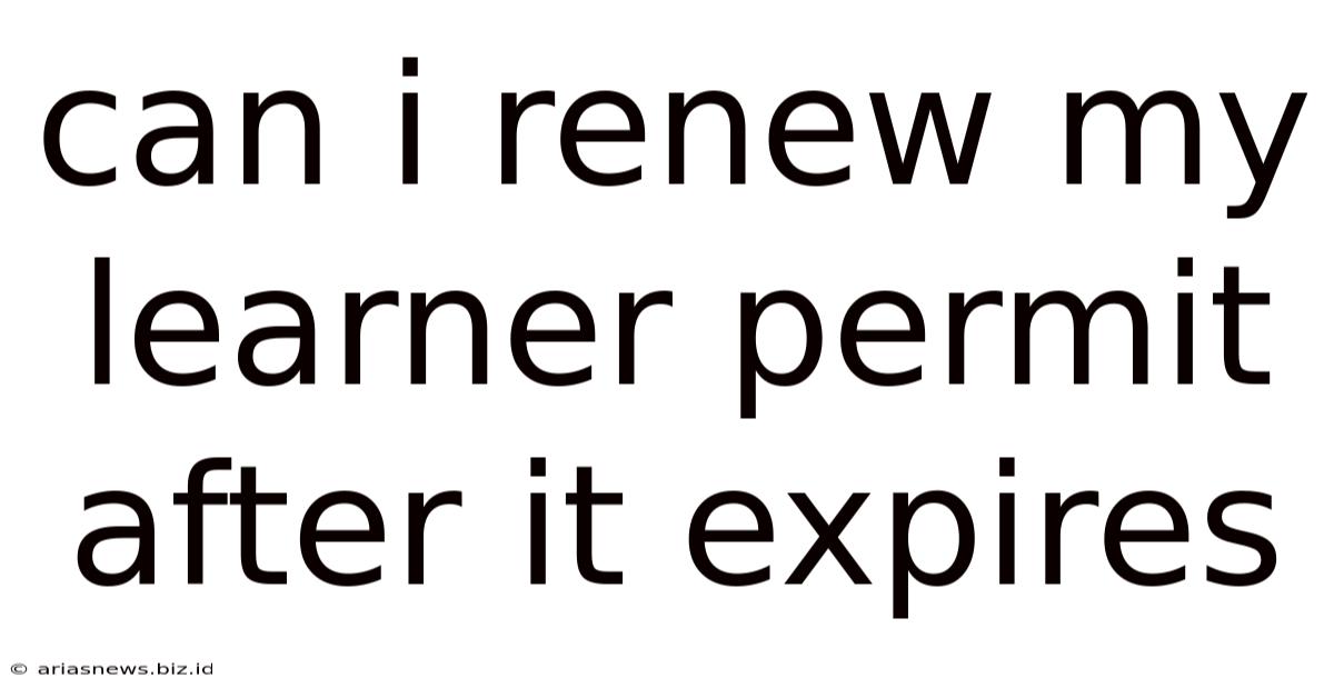 Can I Renew My Learner Permit After It Expires