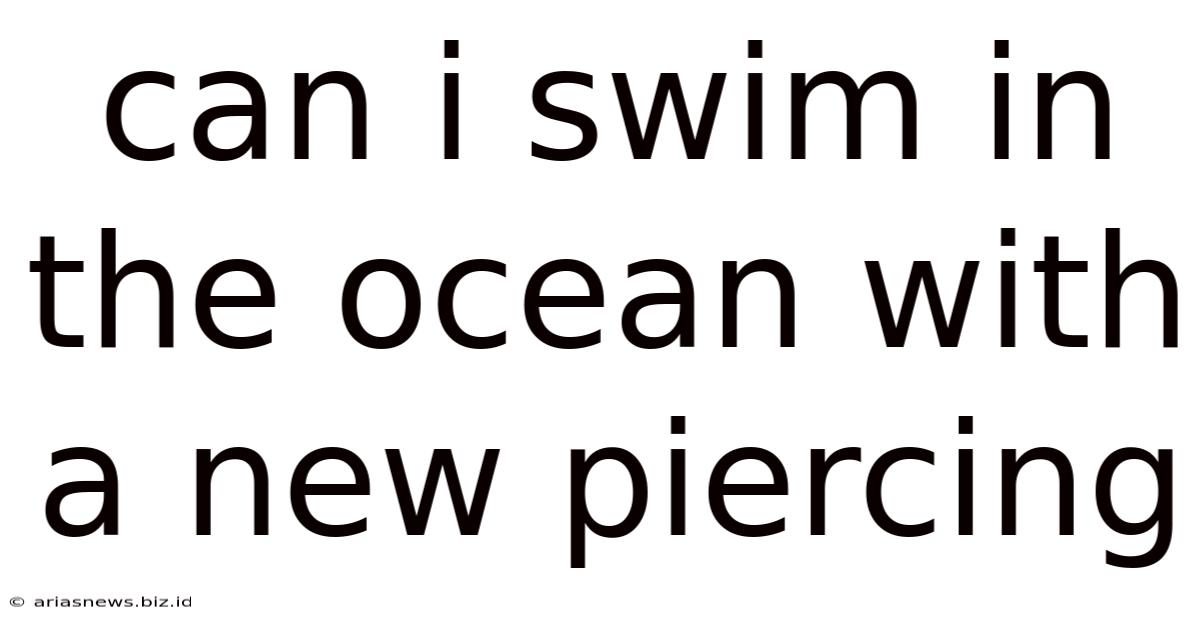 Can I Swim In The Ocean With A New Piercing