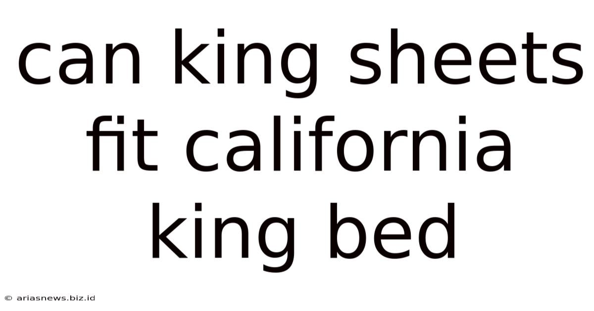 Can King Sheets Fit California King Bed