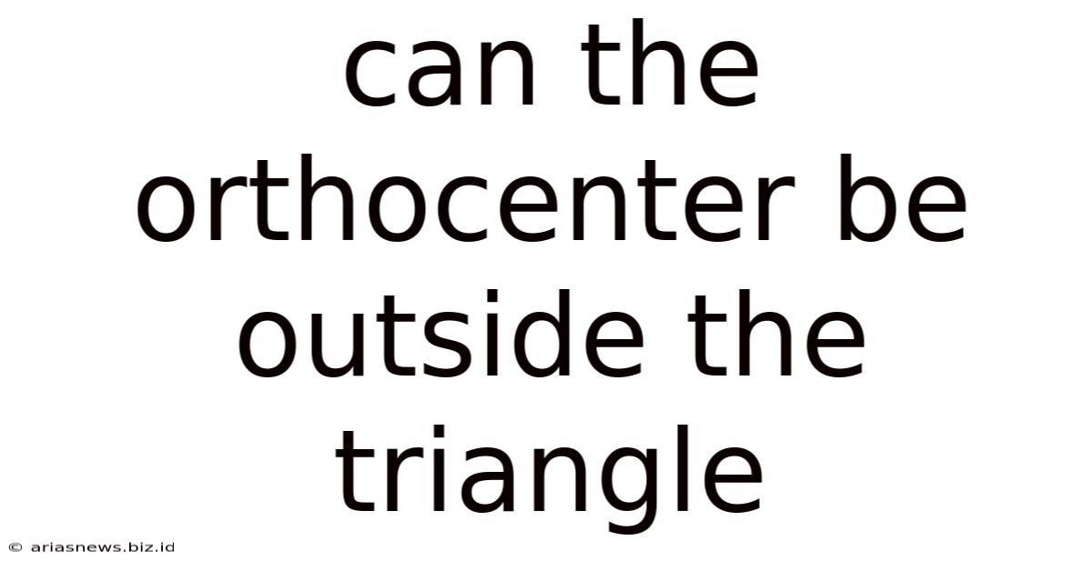 Can The Orthocenter Be Outside The Triangle