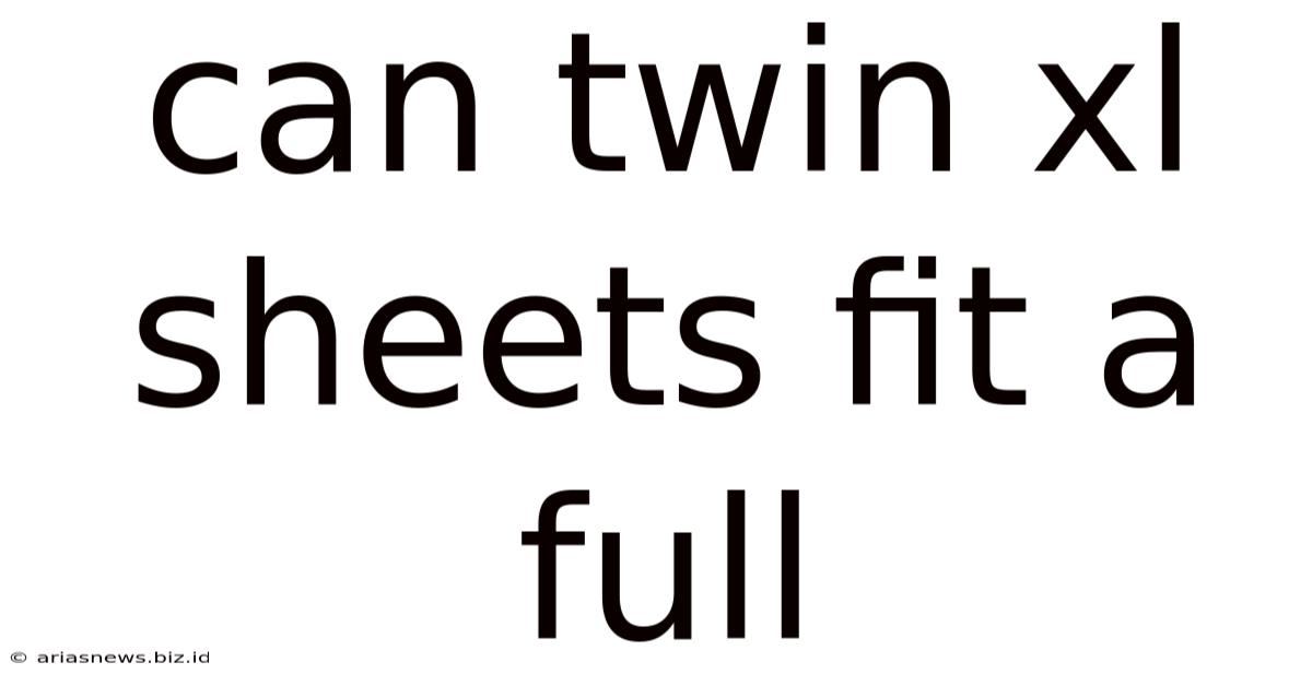 Can Twin Xl Sheets Fit A Full