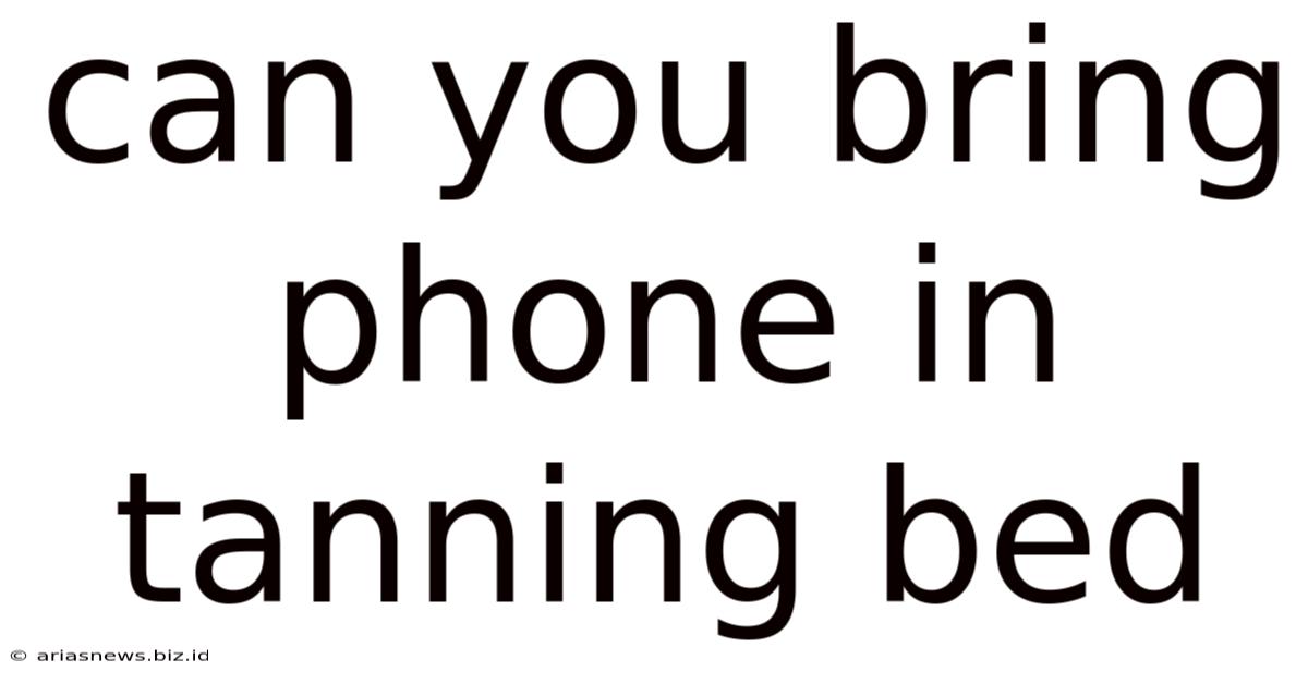 Can You Bring Phone In Tanning Bed
