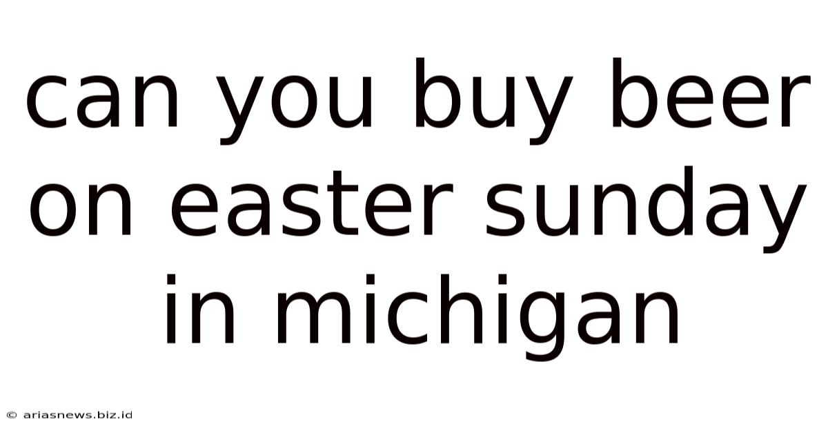 Can You Buy Beer On Easter Sunday In Michigan