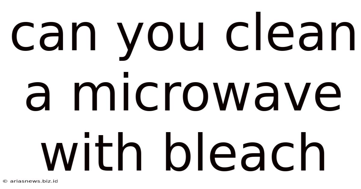 Can You Clean A Microwave With Bleach