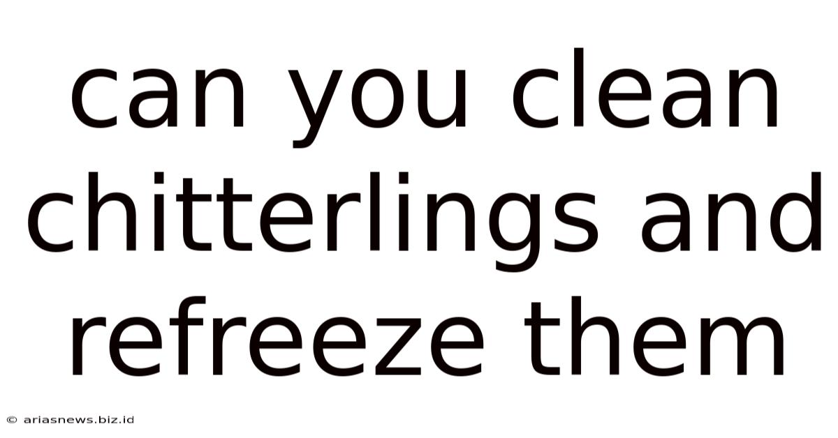 Can You Clean Chitterlings And Refreeze Them