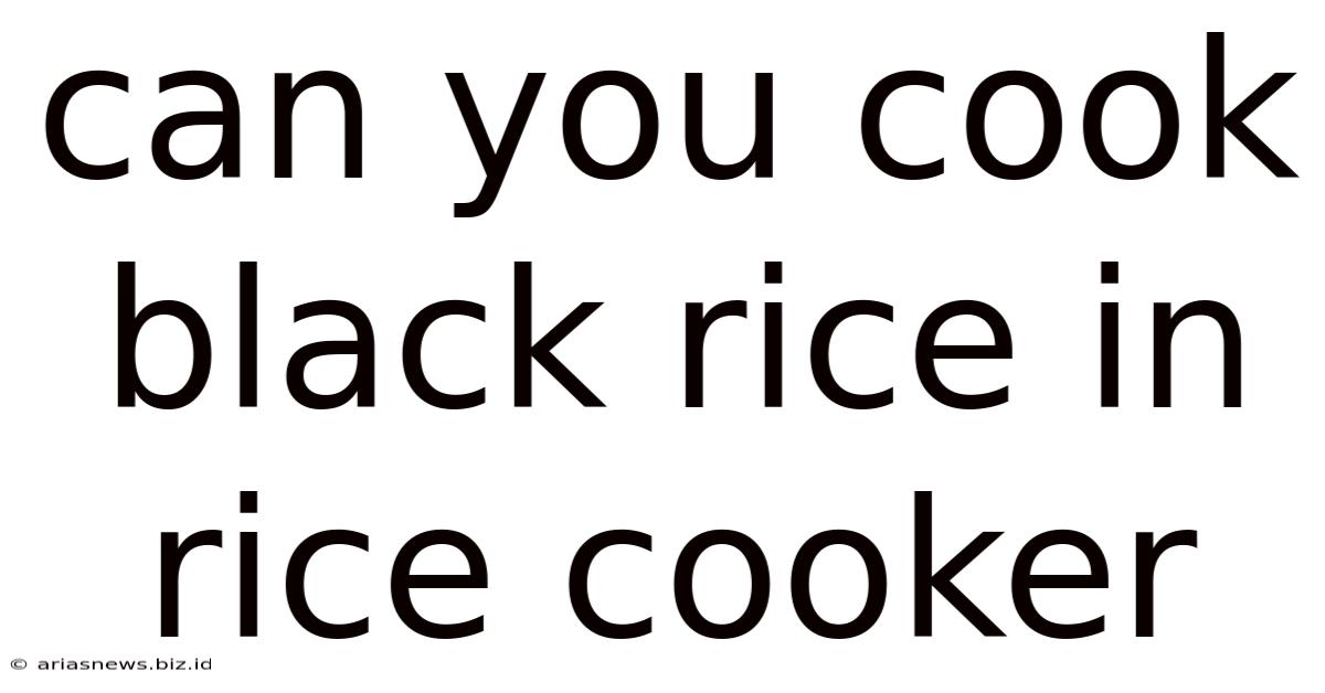 Can You Cook Black Rice In Rice Cooker