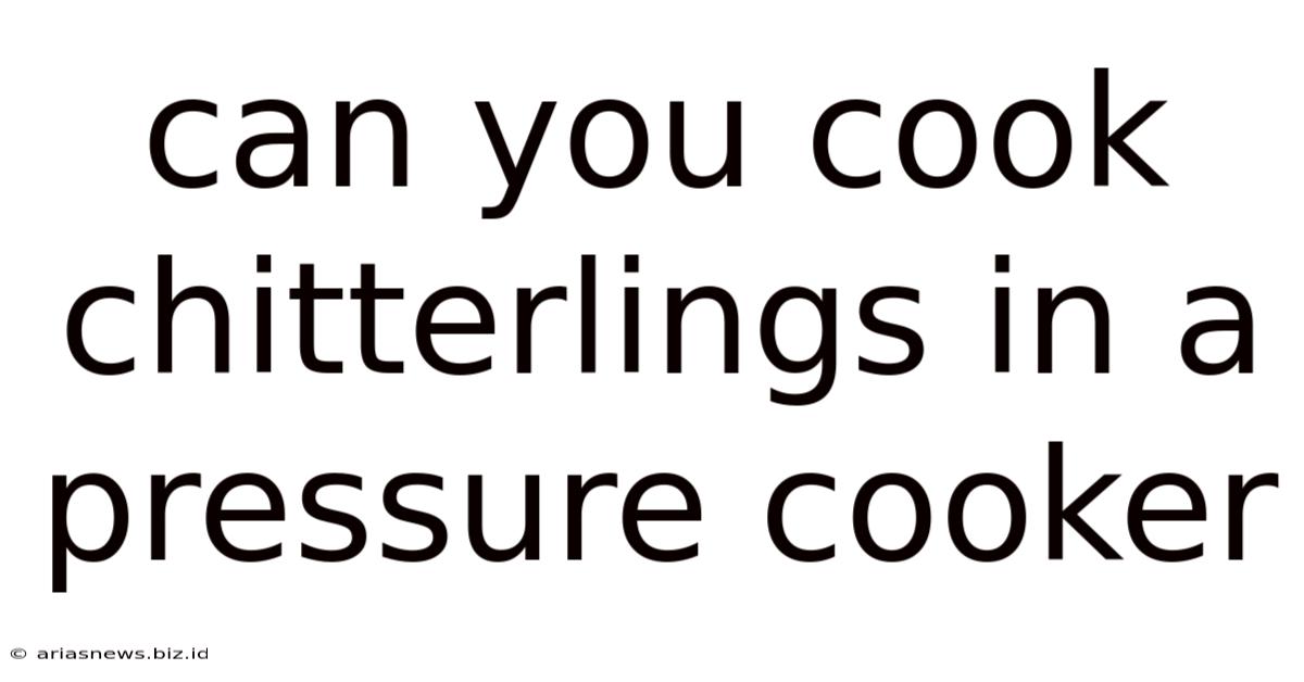 Can You Cook Chitterlings In A Pressure Cooker