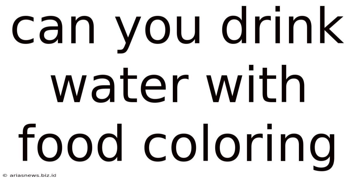 Can You Drink Water With Food Coloring
