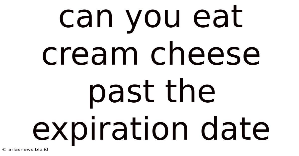 Can You Eat Cream Cheese Past The Expiration Date