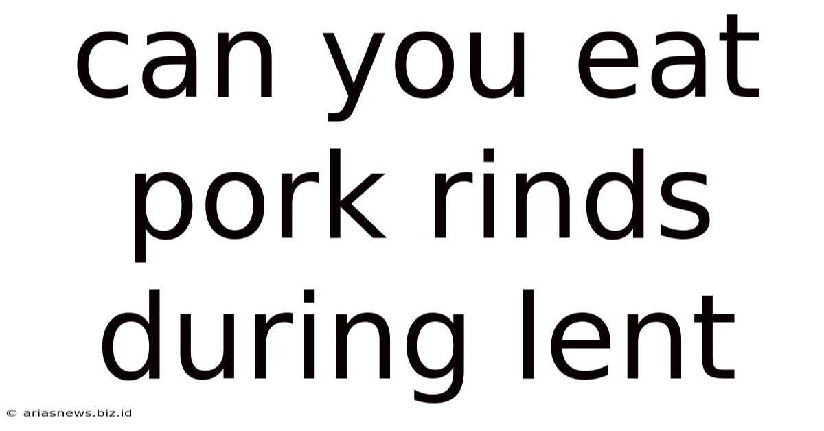 Can You Eat Pork Rinds During Lent
