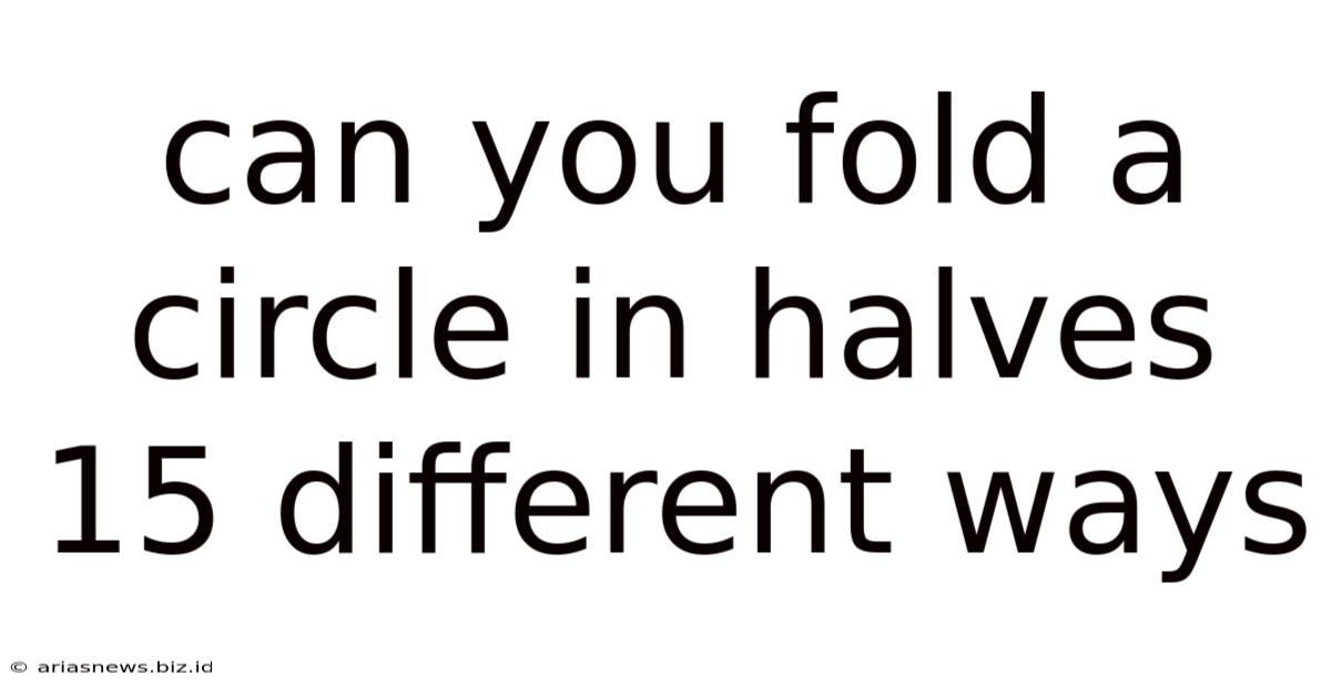 Can You Fold A Circle In Halves 15 Different Ways