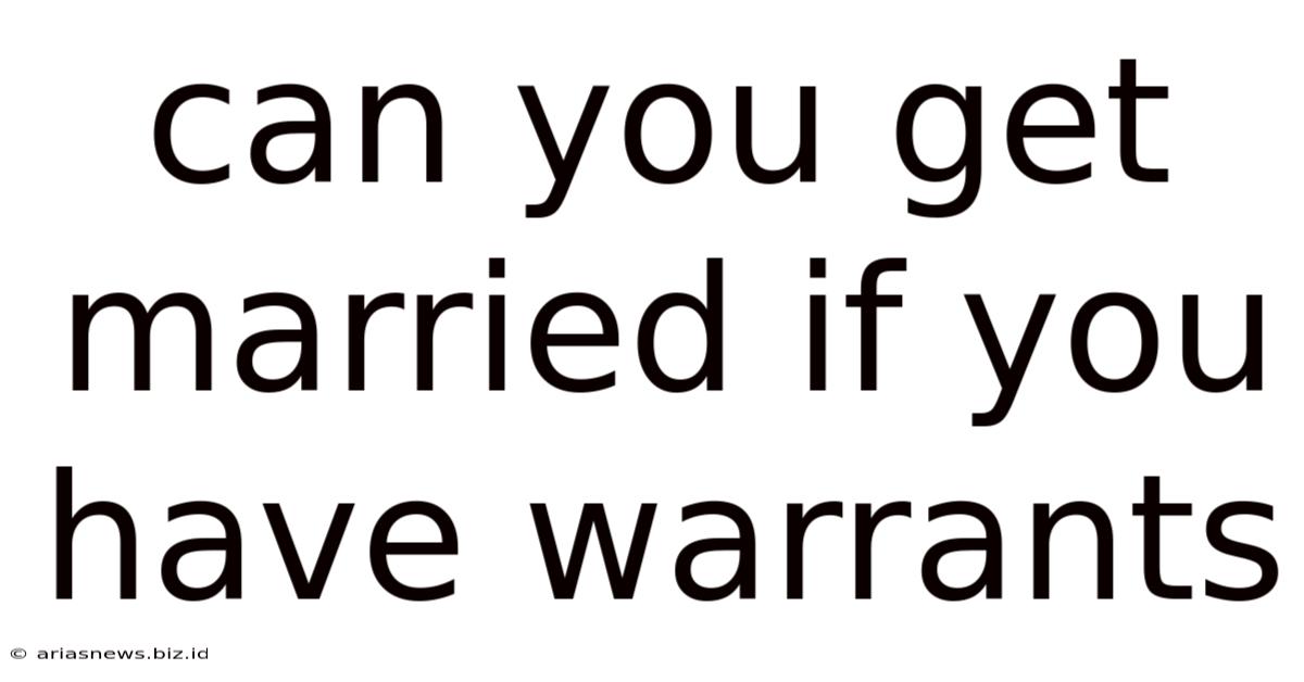 Can You Get Married If You Have Warrants