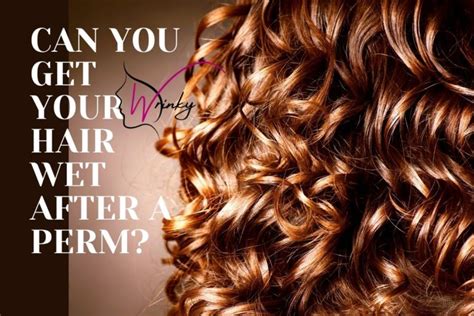 Can You Get Your Hair Wet After A Perm