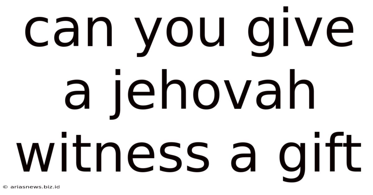 Can You Give A Jehovah Witness A Gift