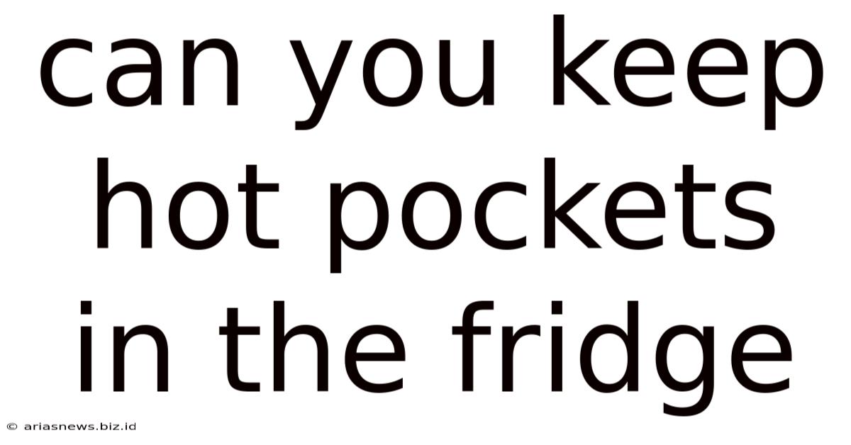 Can You Keep Hot Pockets In The Fridge