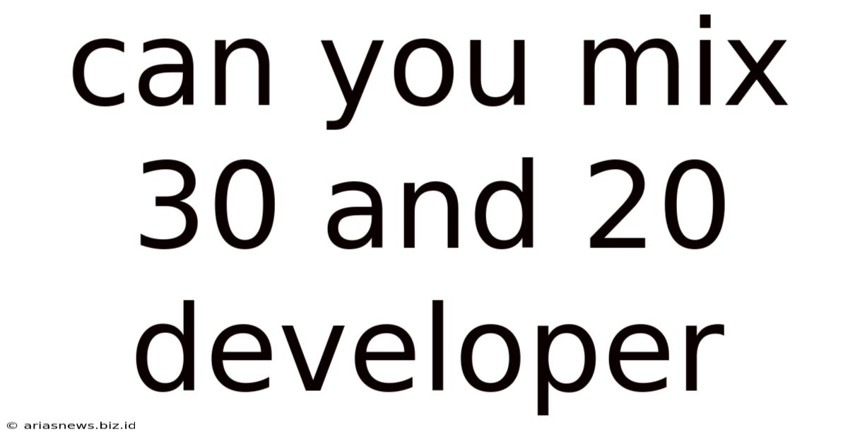 Can You Mix 30 And 20 Developer