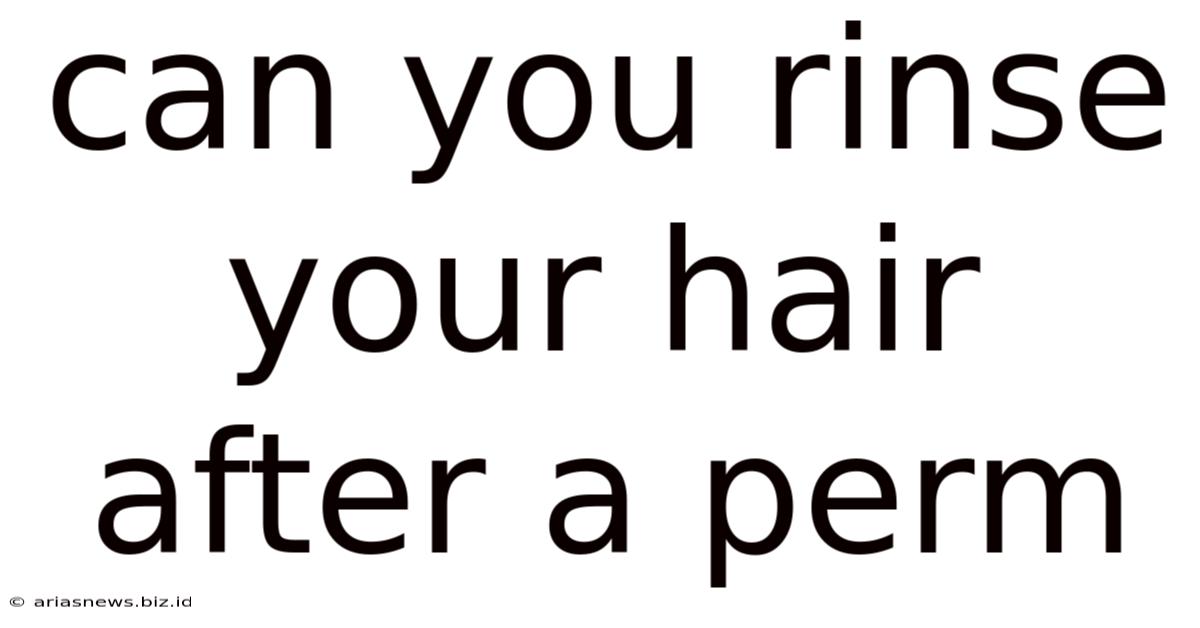 Can You Rinse Your Hair After A Perm