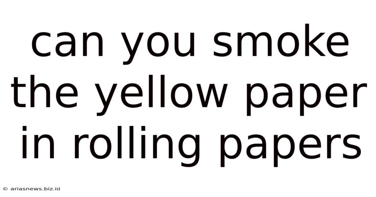 Can You Smoke The Yellow Paper In Rolling Papers