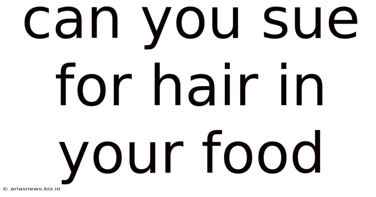 Can You Sue For Hair In Your Food
