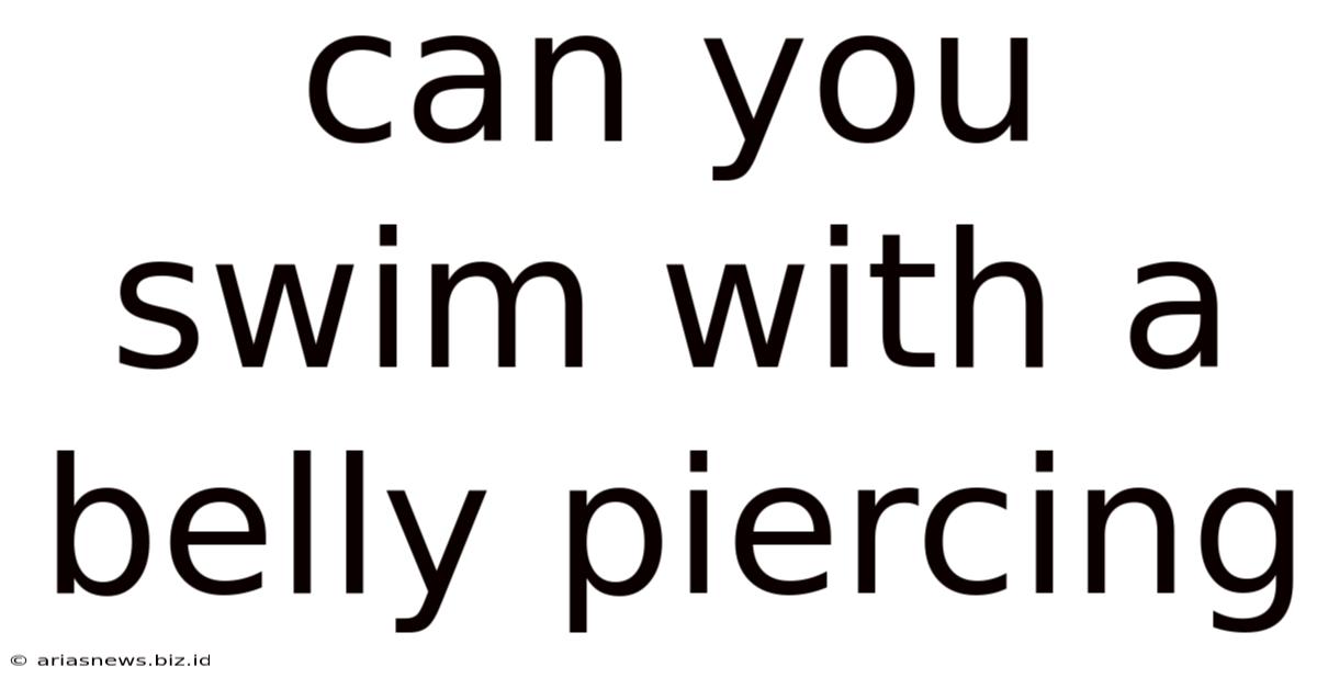 Can You Swim With A Belly Piercing