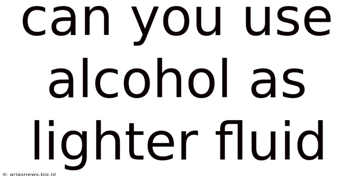 Can You Use Alcohol As Lighter Fluid