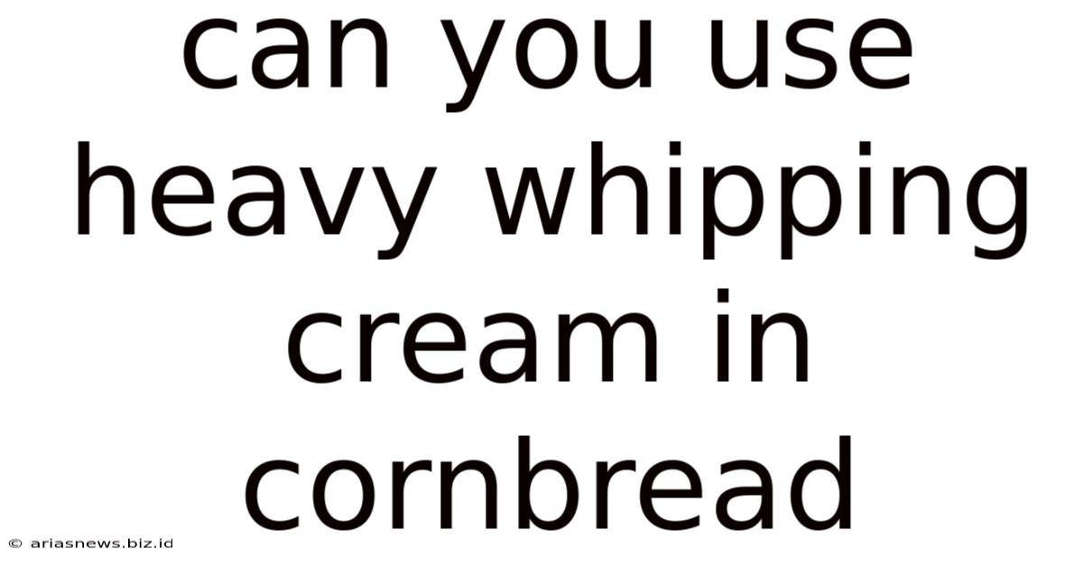 Can You Use Heavy Whipping Cream In Cornbread