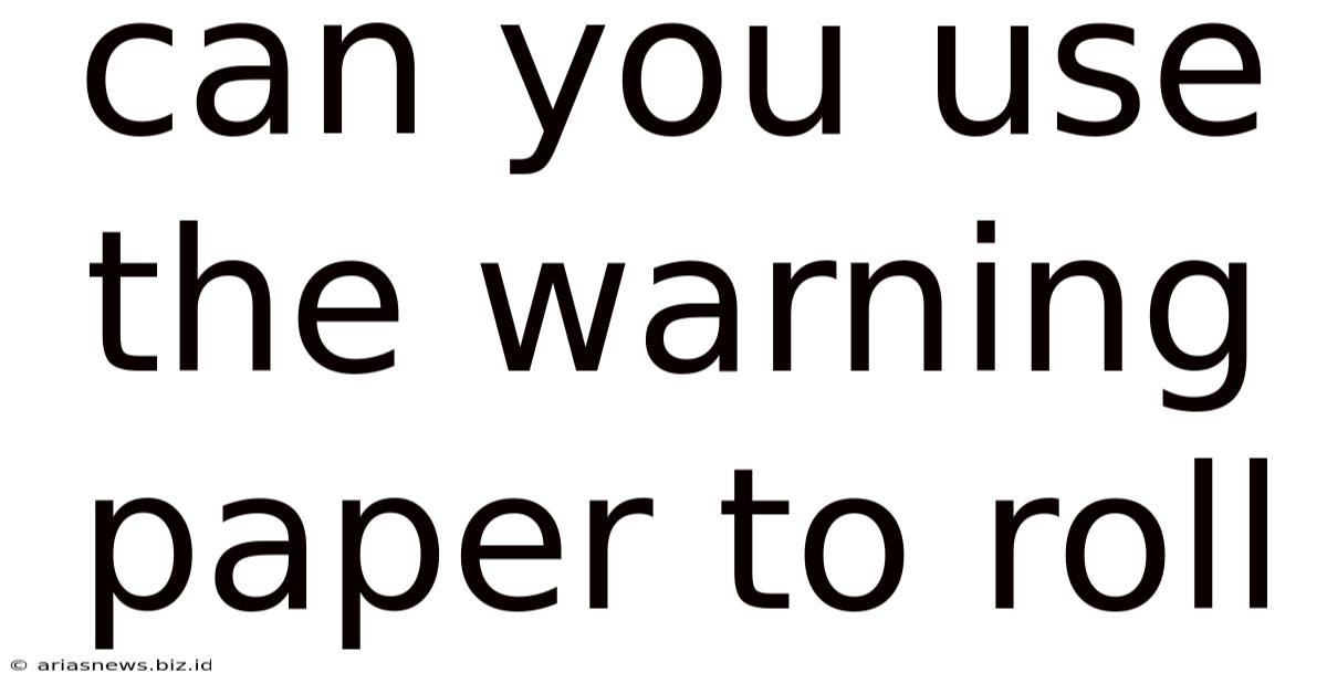 Can You Use The Warning Paper To Roll