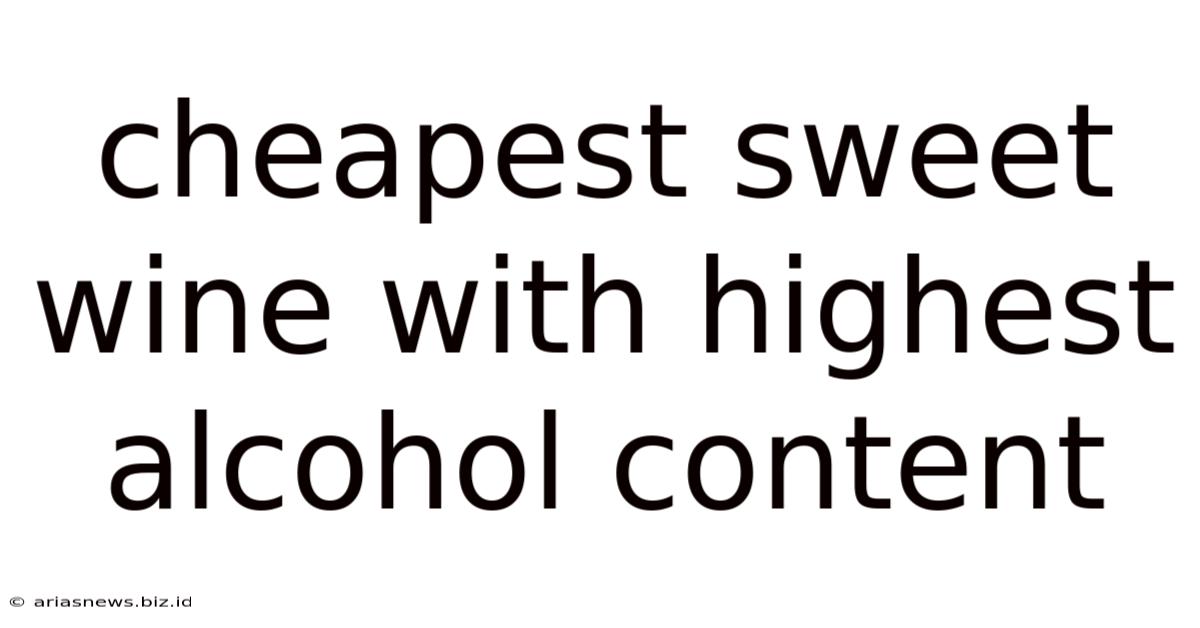 Cheapest Sweet Wine With Highest Alcohol Content