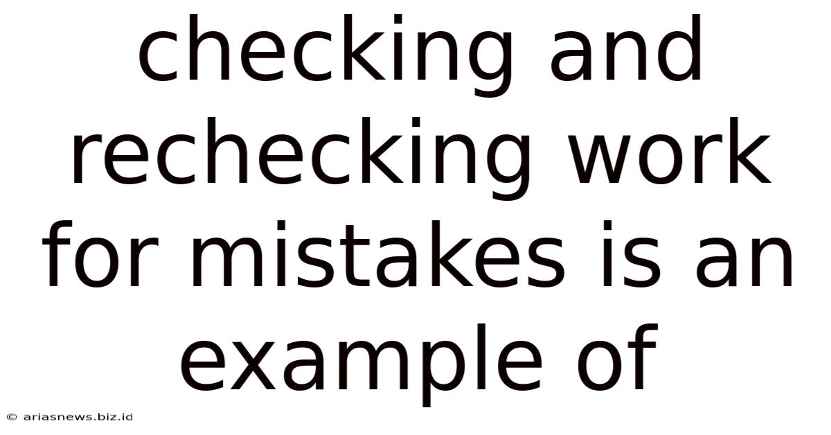 Checking And Rechecking Work For Mistakes Is An Example Of