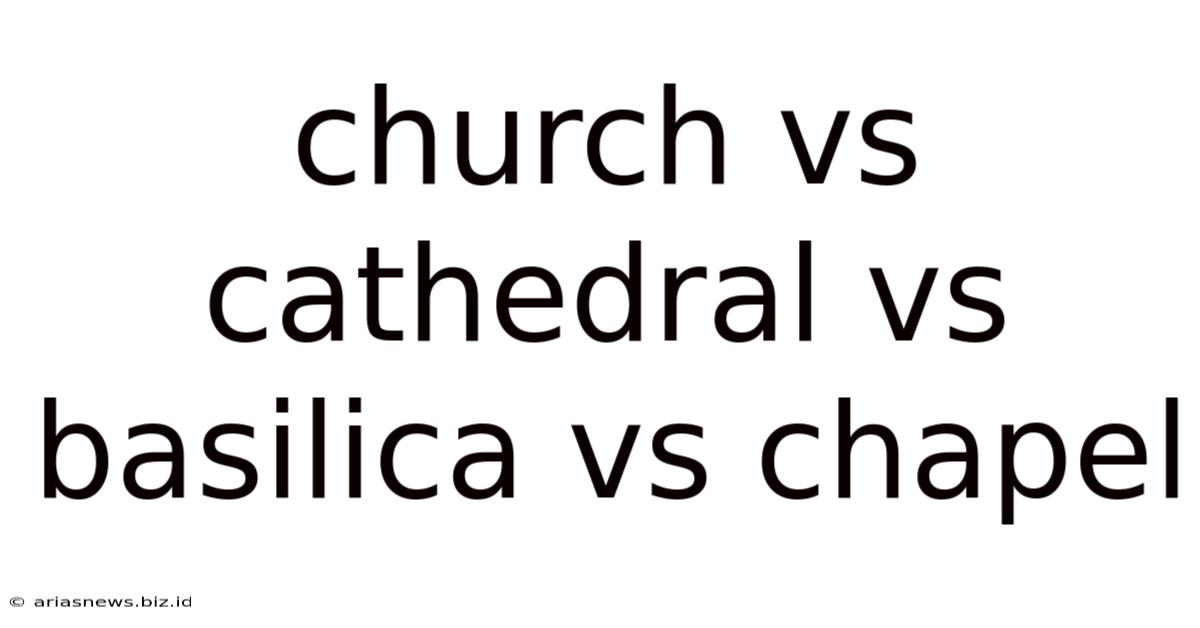 Church Vs Cathedral Vs Basilica Vs Chapel