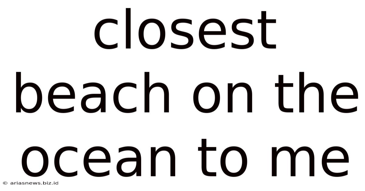 Closest Beach On The Ocean To Me
