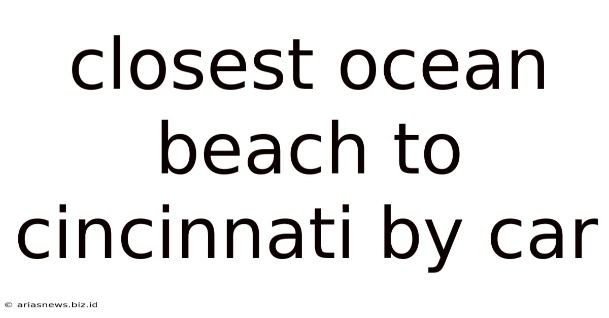 Closest Ocean Beach To Cincinnati By Car