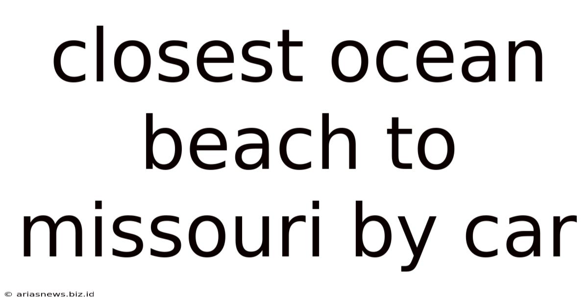 Closest Ocean Beach To Missouri By Car