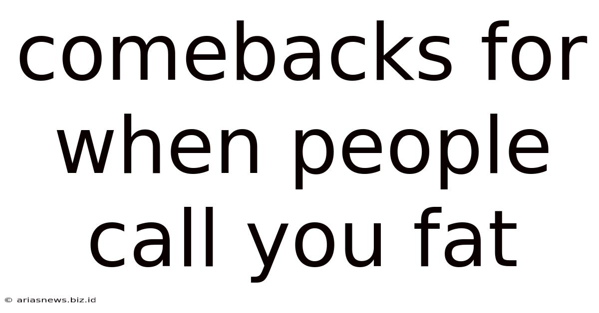 Comebacks For When People Call You Fat