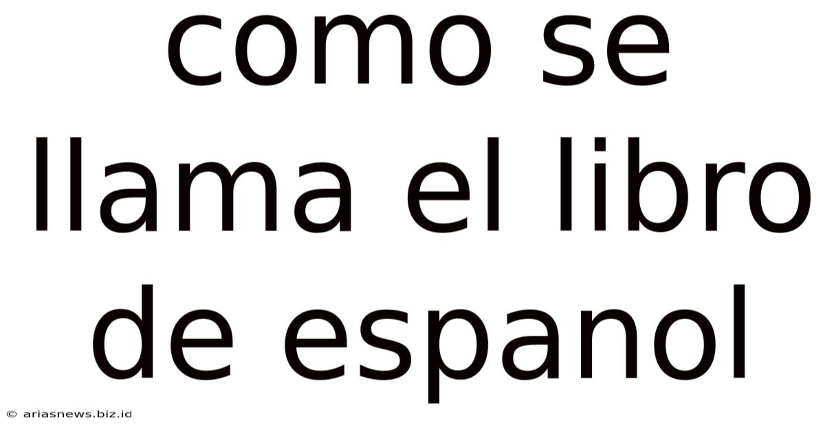 Como Se Llama El Libro De Espanol
