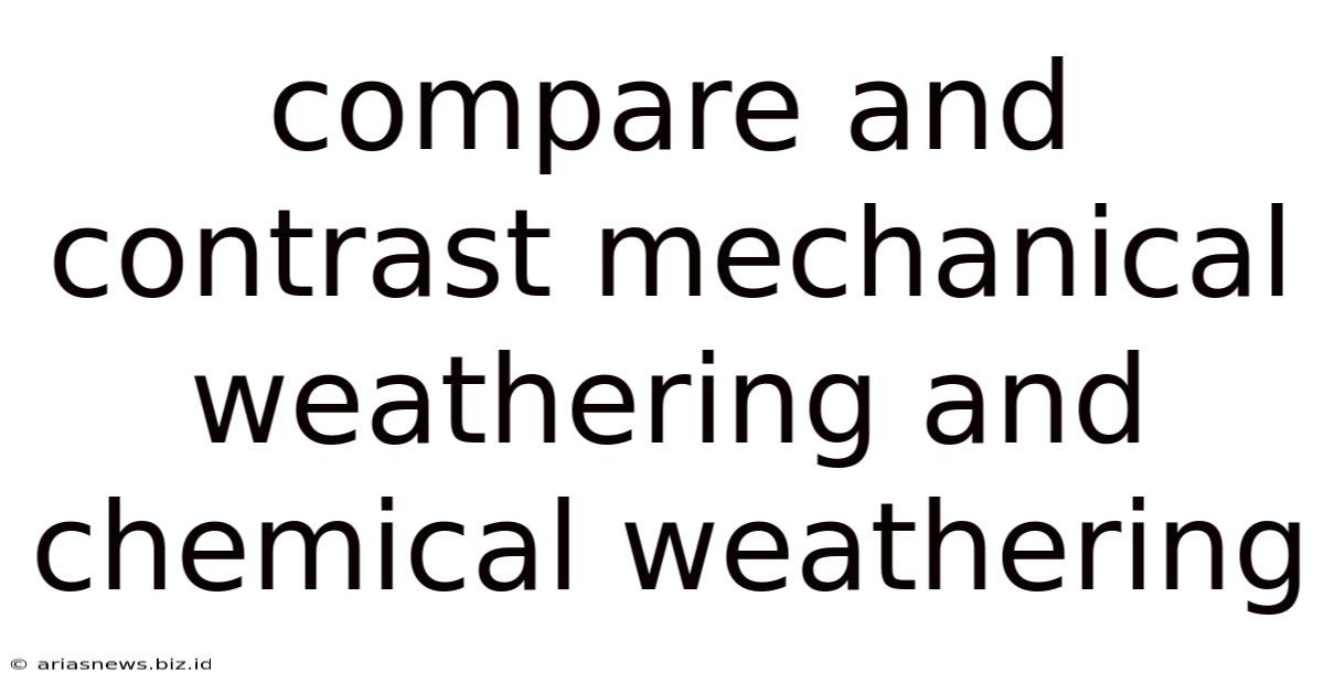 Compare And Contrast Mechanical Weathering And Chemical Weathering