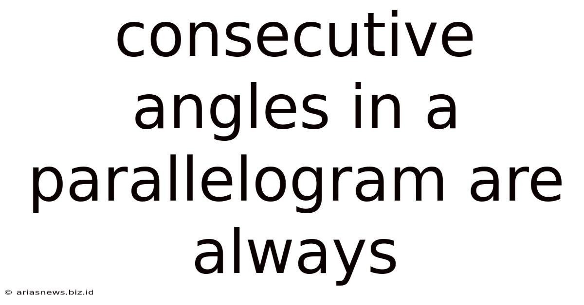 Consecutive Angles In A Parallelogram Are Always