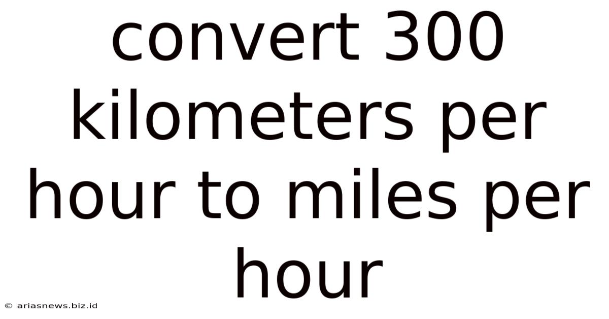Convert 300 Kilometers Per Hour To Miles Per Hour
