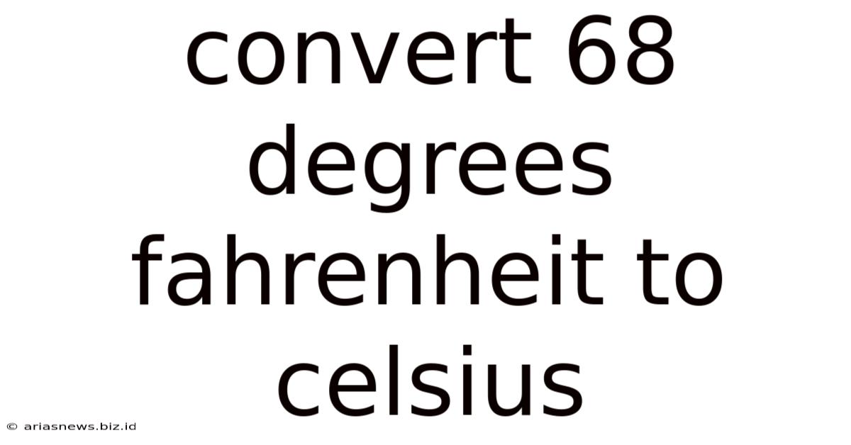 Convert 68 Degrees Fahrenheit To Celsius