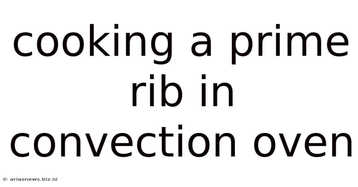 Cooking A Prime Rib In Convection Oven