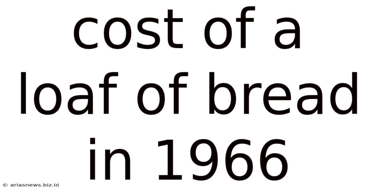 Cost Of A Loaf Of Bread In 1966