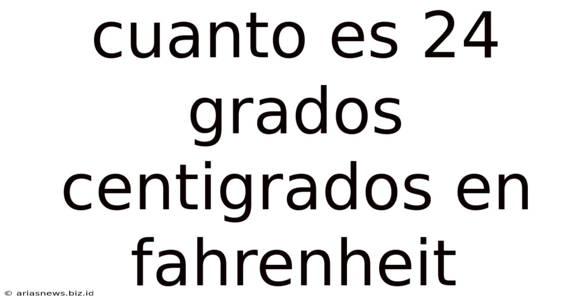 Cuanto Es 24 Grados Centigrados En Fahrenheit