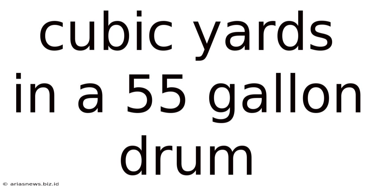 Cubic Yards In A 55 Gallon Drum
