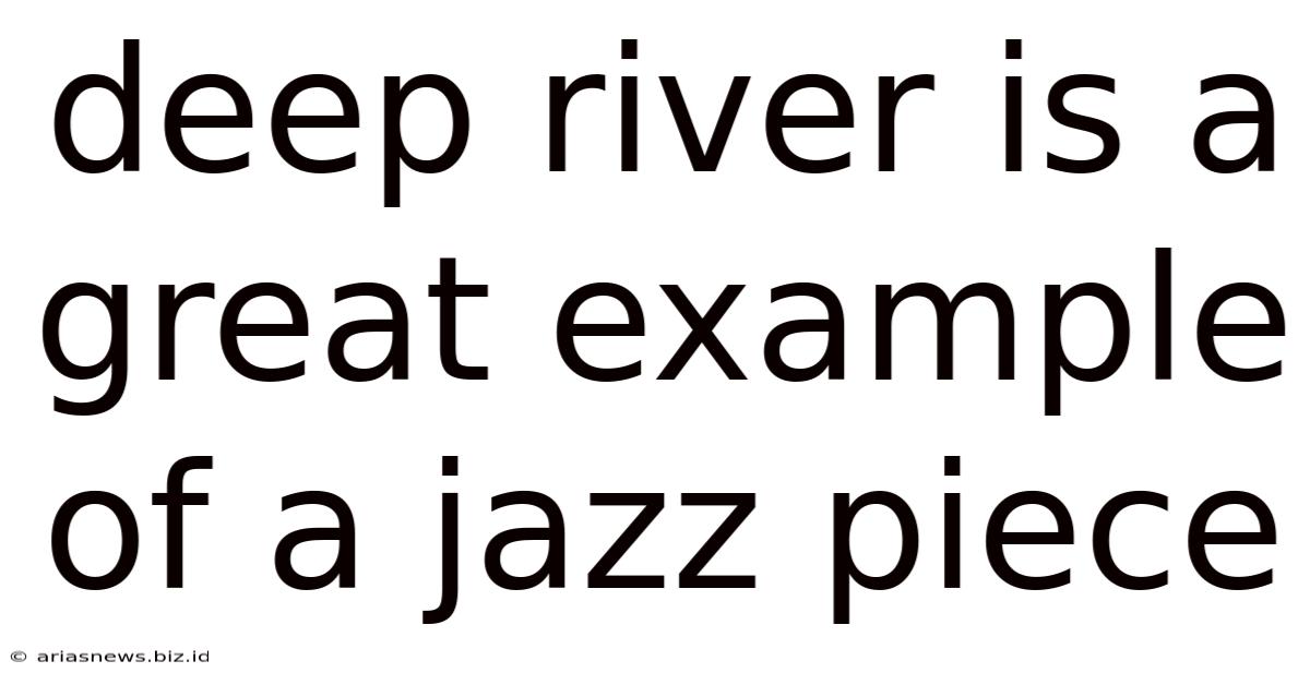 Deep River Is A Great Example Of A Jazz Piece