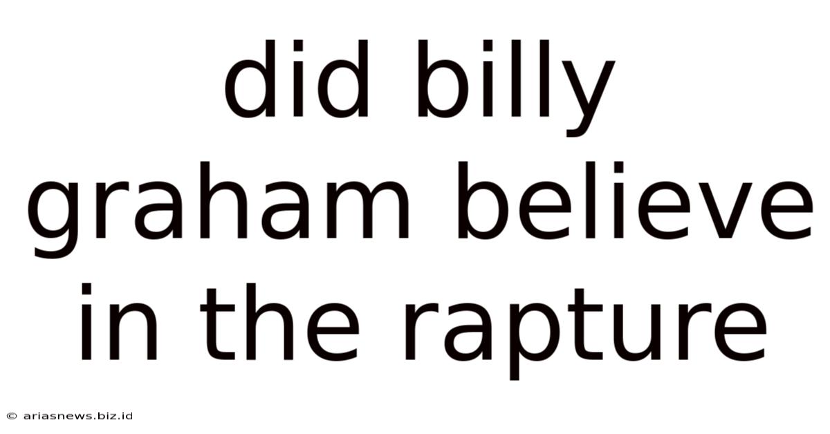 Did Billy Graham Believe In The Rapture