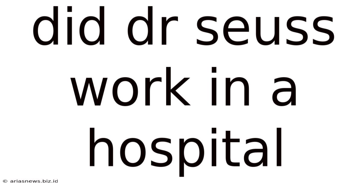 Did Dr Seuss Work In A Hospital